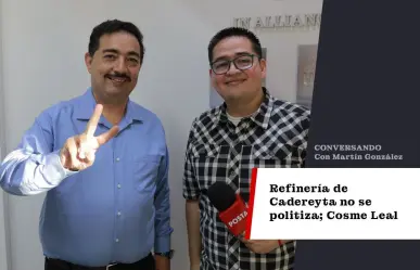Refinería de Cadereyta no se politiza; Cosme Leal busca reelección