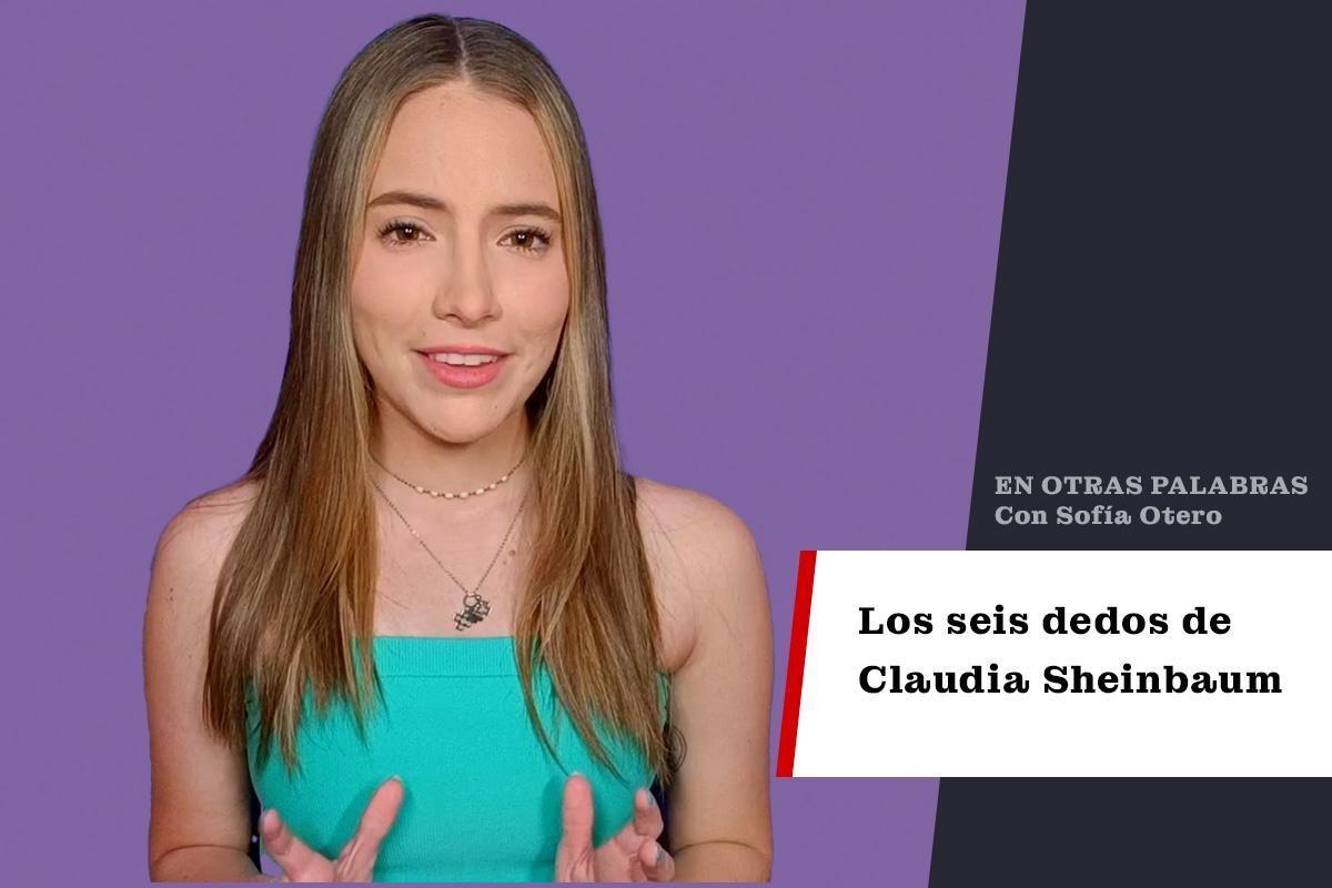 Los seis dedos de Claudia Sheinbaum