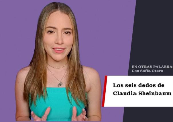 Los seis dedos de Claudia Sheinbaum