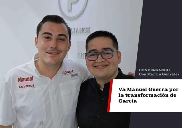 Va Manuel Guerra por la transformación de García