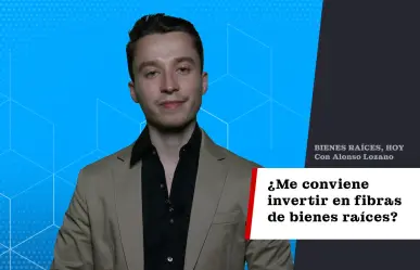 ¿Me conviene invertir en fibras de bienes raíces?