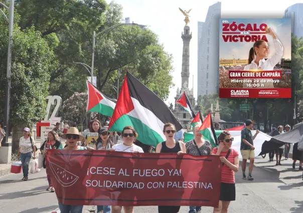 ¡Sal con tiempo! Manifestaciones pro Palestina y cierre de campaña de Sheinbaum