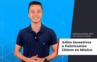 Adiós incentivos a fabricantes chinos en México