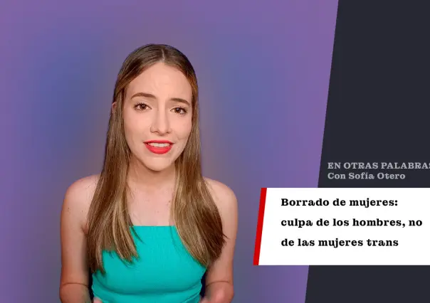 Borrado de mujeres: culpa de los hombres, no de las mujeres trans