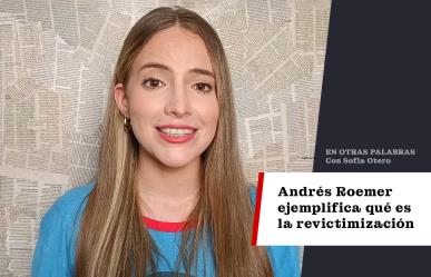 Andrés Roemer ejemplifica qué es la revictimización