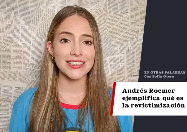 Andrés Roemer ejemplifica qué es la revictimización