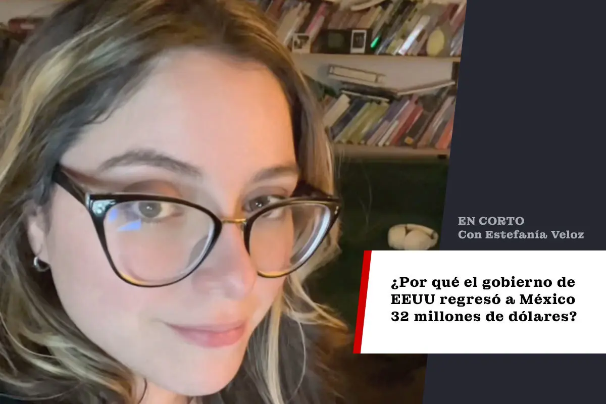 ¿Por qué el gobierno de EEUU regresó a México 32 millones de dólares?