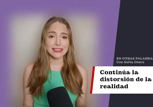 Continúa la distorsión de la realidad