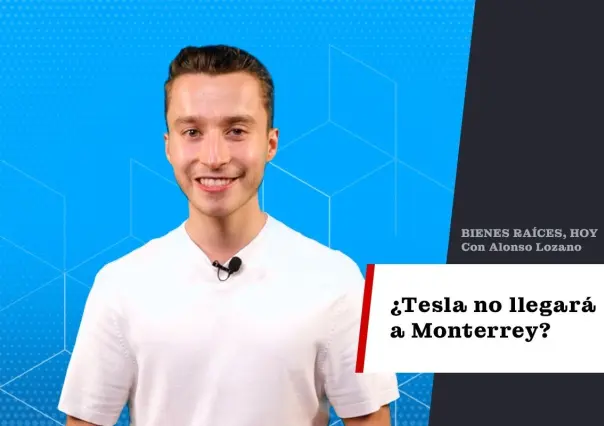 ¿Tesla no llegará a Monterrey?