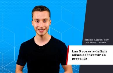 Las 5 cosas a definir antes de invertir en preventa