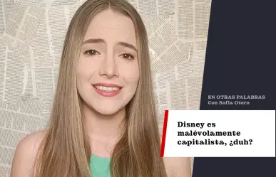 Disney es malévolamente capitalista, ¿duh?