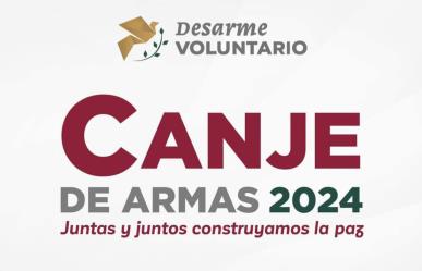 Canje de Armas 2024 en el Edomex: ¡Contribuye a la seguridad!