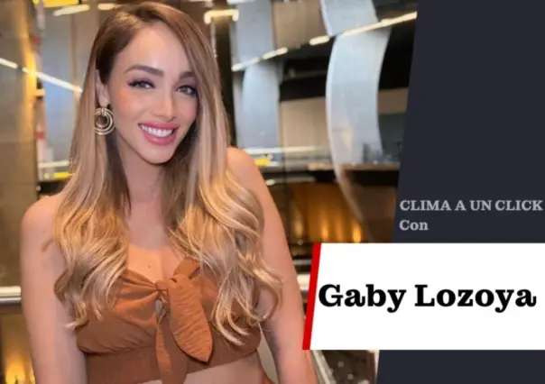 Lunes con temperaturas elevadas: Gaby Lozoya