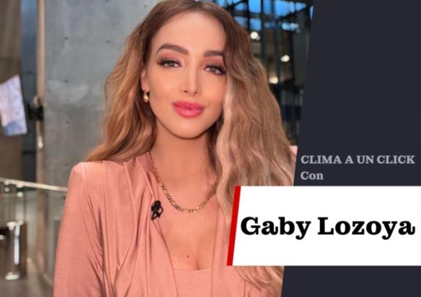 Lunes con inestabilidad en el clima: Gaby Lozoya