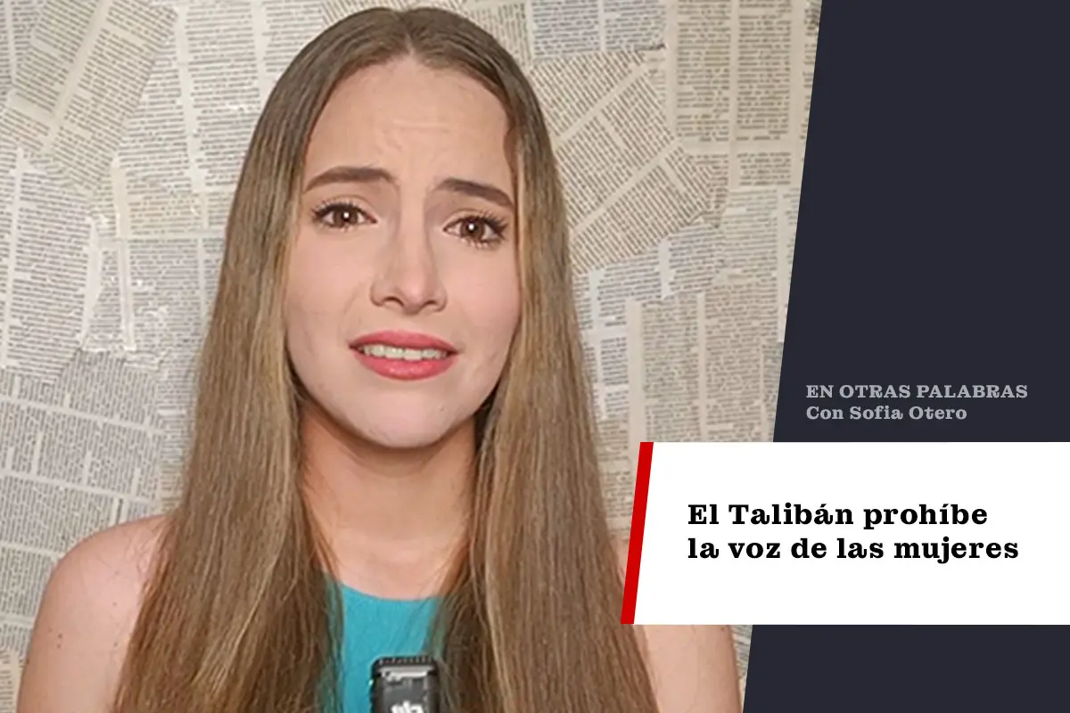 El Talibán prohíbe la voz de las mujeres (penalmente, no metafóricamente)