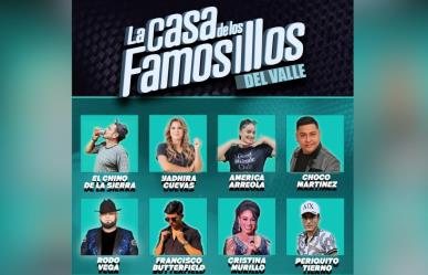 Conoce a los participantes de la Casa de los Famosillos del Valle
