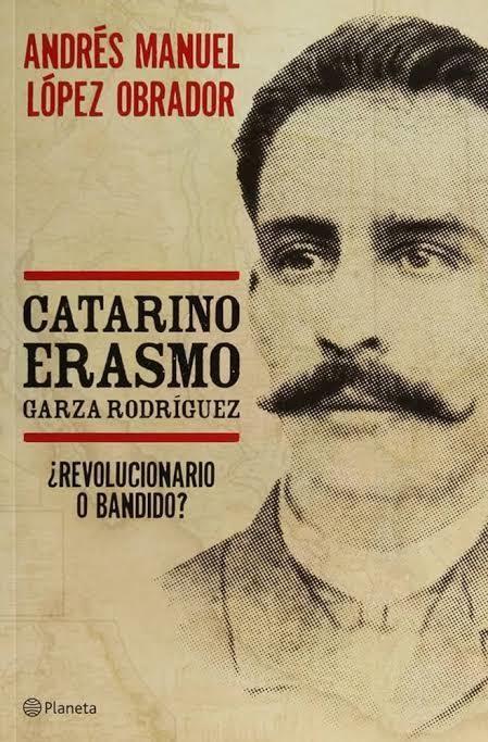 Catarino Erasmo Garza Rodríguez ¿Revolucionario o bandido?, el libro de AMLO