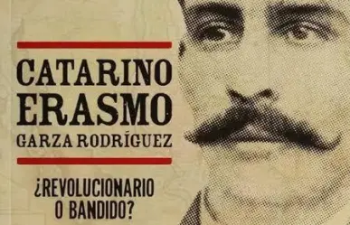 Catarino Erasmo Garza Rodríguez ¿Revolucionario o bandido?, el libro de AMLO