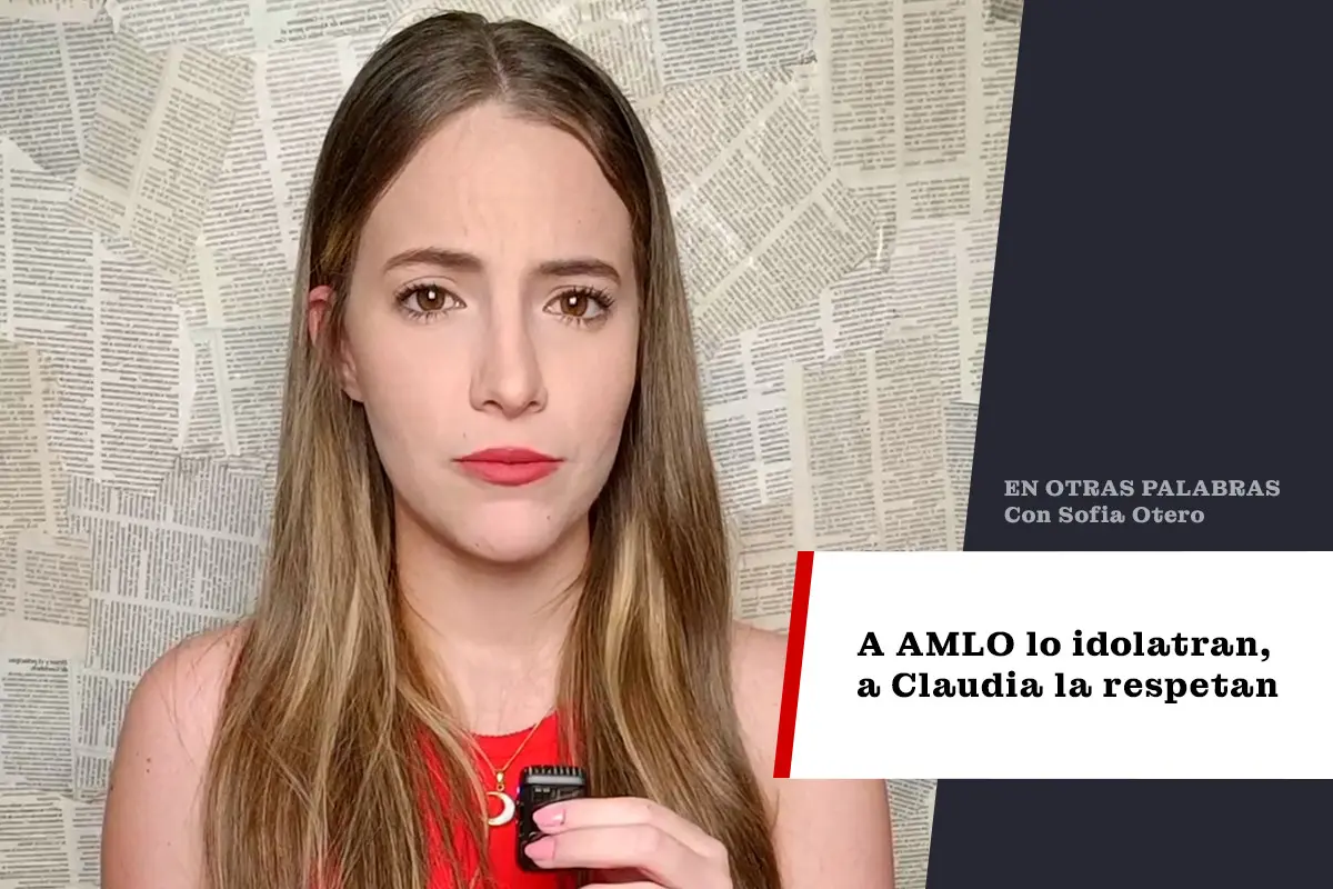 A AMLO lo idolatran, a Claudia la respetan