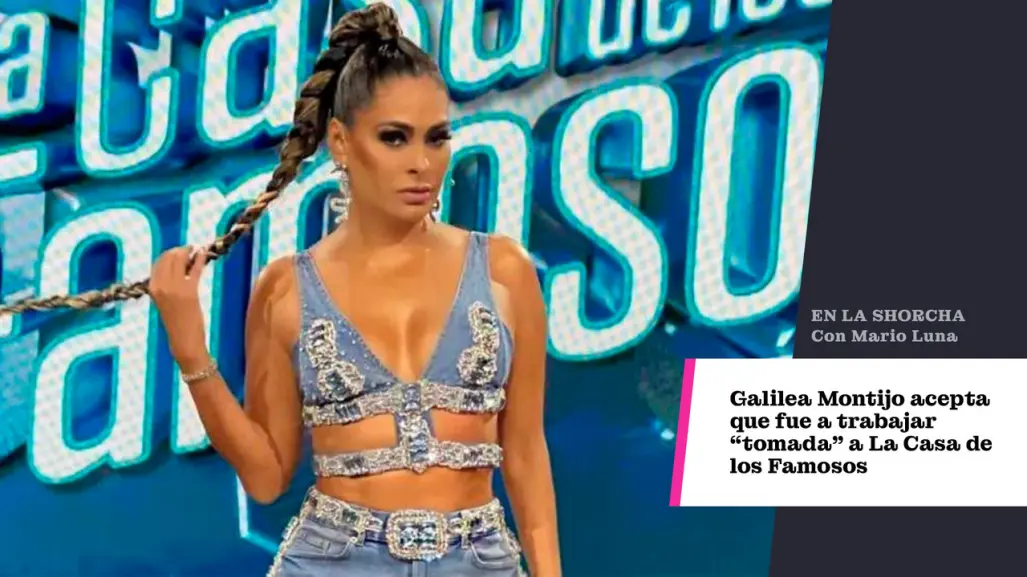 Galilea Montijo acepta que fue a trabajar tomada a La Casa de los Famosos