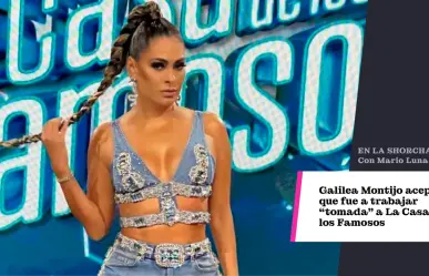 Galilea Montijo acepta que fue a trabajar tomada a La Casa de los Famosos