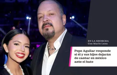 Pepe Aguilar responde si él y sus hijos dejarán de cantar en México ante el hate