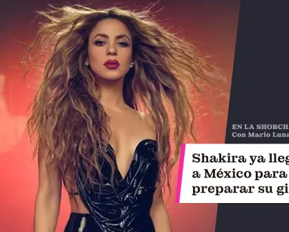 Shakira ya llegó a México para preparar su gira