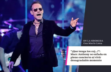 ¡Que tenga los coj...!: Marc Anthony se enfada en pleno concierto al vivir desagradable momento