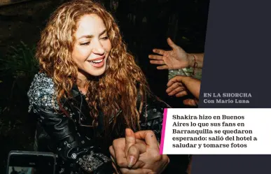 Shakira hizo en Buenos Aires lo que sus fans en Barranquilla se quedaron esperando: salió del hotel a saludar y tomarse fotos