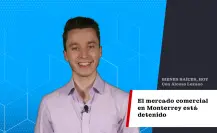 El mercado comercial en Monterrey está detenido