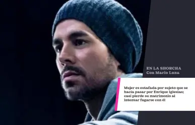 Mujer es estafada por sujeto que se hacía pasar por Enrique Iglesias; casi pierde su matrimonio al intentar fugarse con él