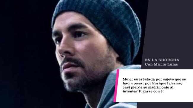 Mujer es estafada por sujeto que se hacía pasar por Enrique Iglesias; casi pierde su matrimonio al intentar fugarse con él