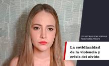 La cotidianidad de la violencia y crisis del olvido