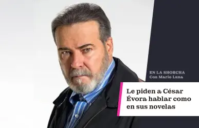 Le piden a César Évora hablar como en sus novelas