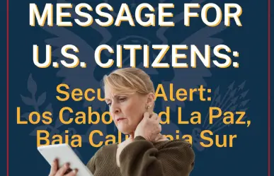 Emite Consulado de Estados Unidos en Tijuana, alerta por situación de violencia en BCS