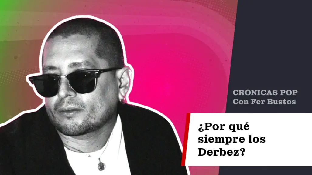 ¿Por qué siempre los Derbez?