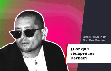 ¿Por qué siempre los Derbez?