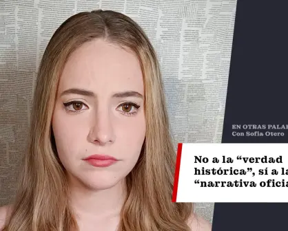 No a la "verdad histórica", sí a la "narrativa oficial"