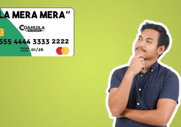 Tarjeta La Mera Mera en Coahuila: ¿Habrá registros en mayo?