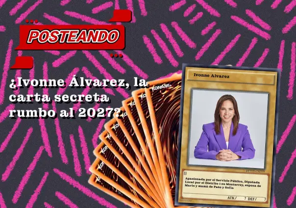 ¿Ivonne Álvarez, la carta secreta rumbo al 2027?