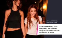 Emma Roberts y Eiza González, las mejores amigas del espectáculo, andan de la mano