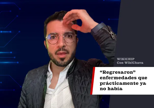 Algo está pasando en el mundo y en México que "regresaron" enfermedades que prácticamente ya no había