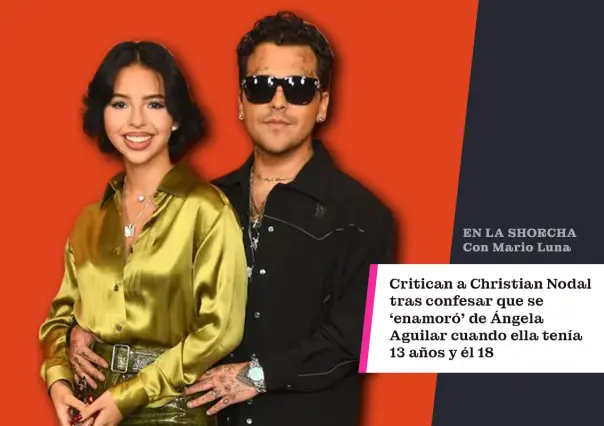 Critican a Christian Nodal tras confesar que se ´enamoró´ de Ángela Aguilar cuando ella tenía 13 años y él 18