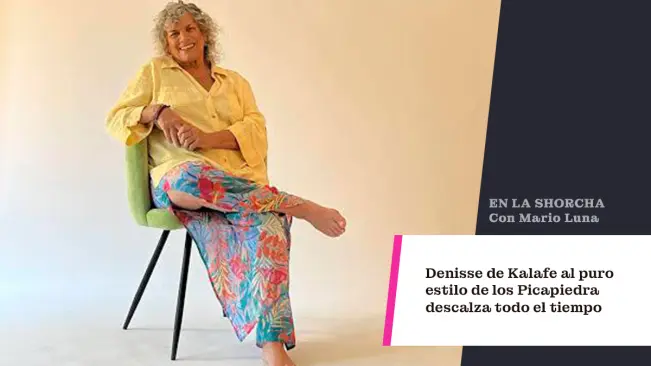 Denisse de Kalafe, al puro estilo de los Picapiedra: descalza todo el tiempo...