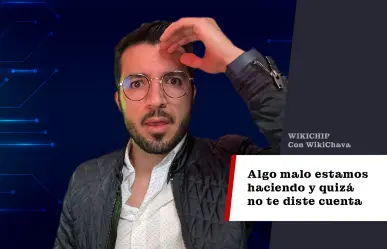 Algo malo estamos haciendo y quizá no te diste cuenta