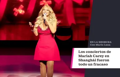 Los conciertos de Mariah Carey en Shanghái fueron todo un fracaso