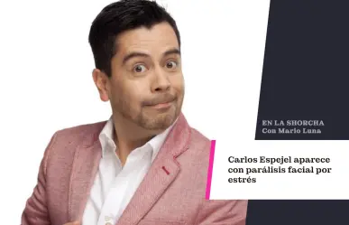 Carlos Espejel aparece con parálisis facial por estrés