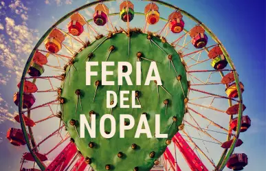 Feria del Nopal 2025: fechas, actividades y premios, así puedes ganar 10 mil pesos