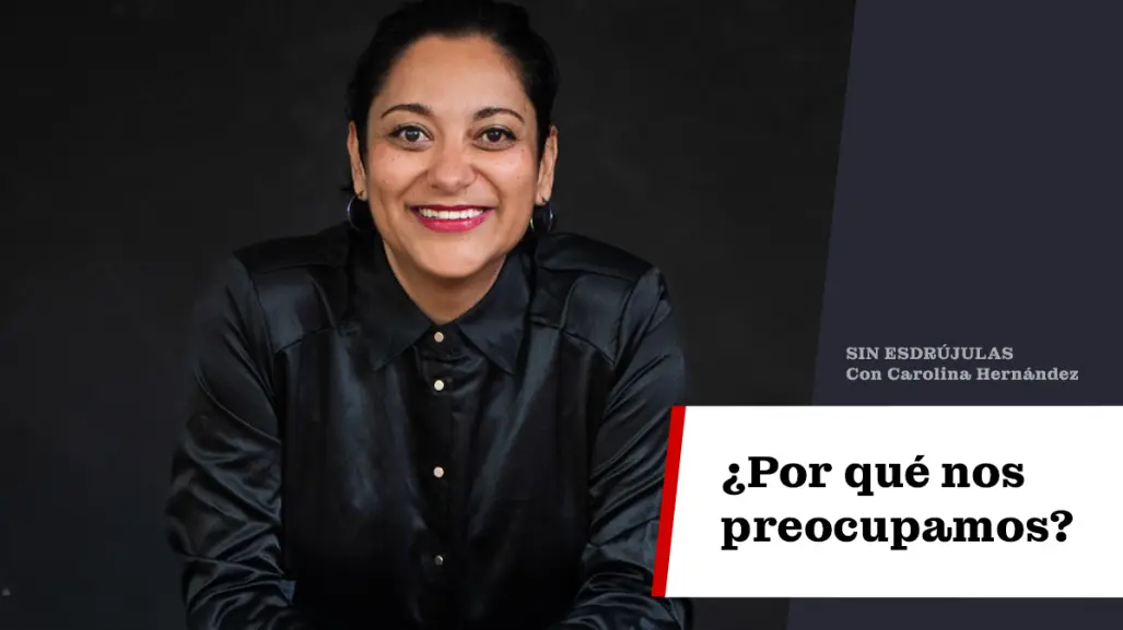 ¿Por qué nos preocupamos?