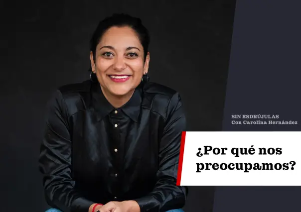 ¿Por qué nos preocupamos?